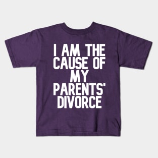 I am the Cause of my Parents' Divorce Kids T-Shirt